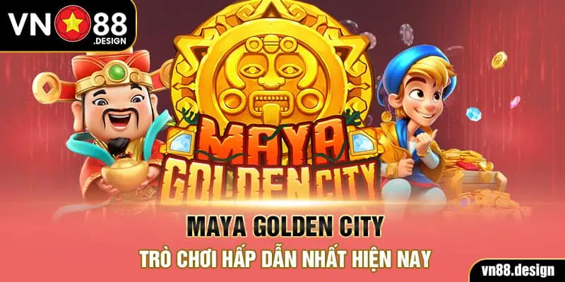 Maya Golden City - Trò chơi hấp dẫn nhất hiện nay