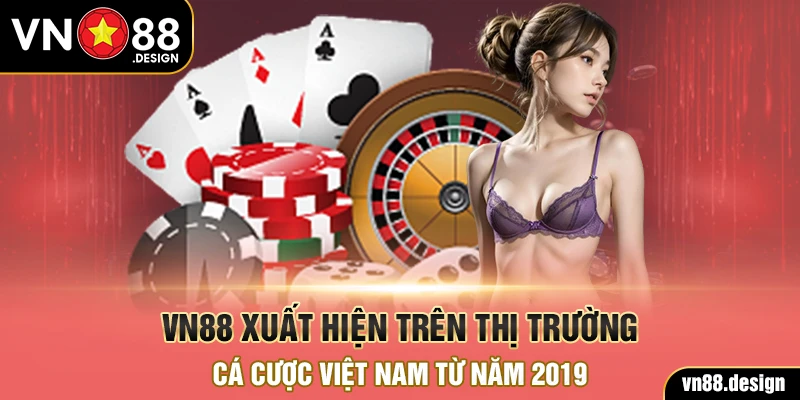 VN88 xuất hiện trên thị trường cá cược Việt Nam từ năm 2019
