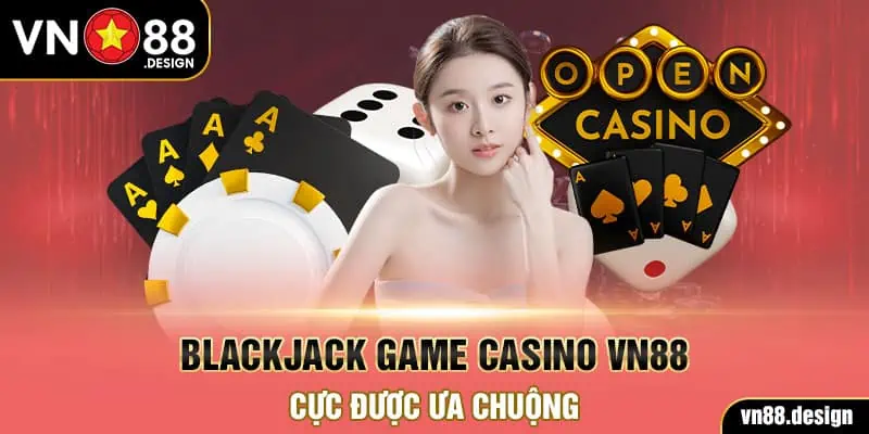 Blackjack game Casino VN88 cực được ưa chuộng