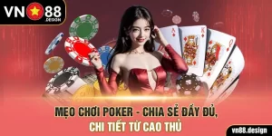 Mẹo Chơi Poker - Chia Sẻ Đầy Đủ, Chi Tiết Từ Cao Thủ