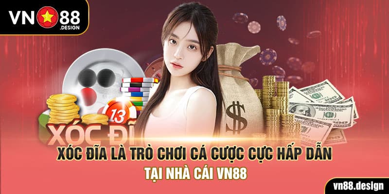 Xóc đĩa là trò chơi cá cược cực hấp dẫn tại nhà cái VN88