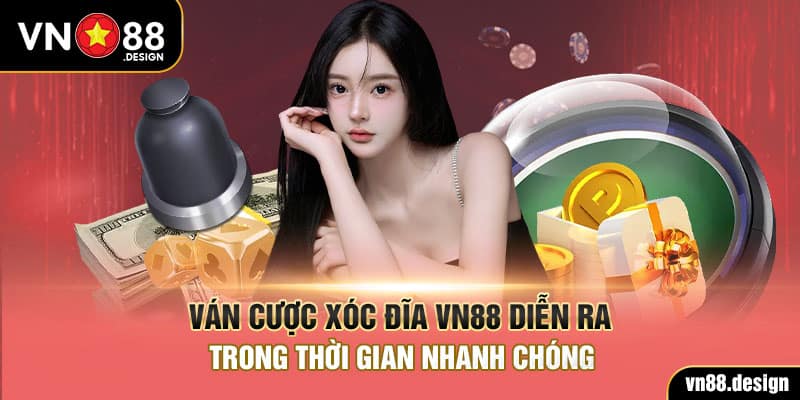 Ván cược Xóc đĩa VN88 diễn ra trong thời gian nhanh chóng