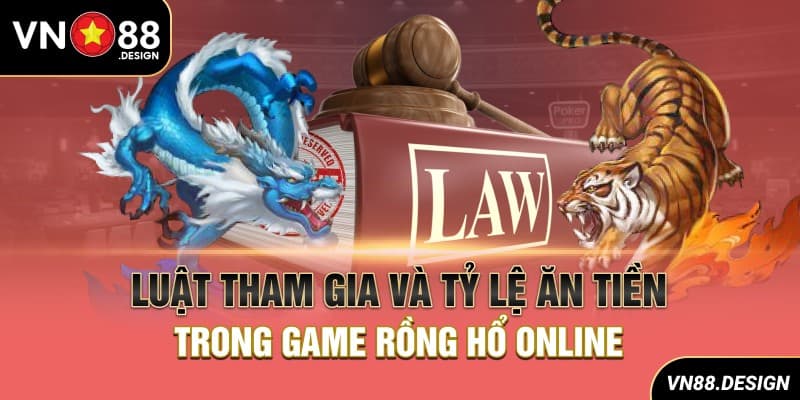 Luật tham gia và tỷ lệ ăn tiền trong game Rồng Hổ online