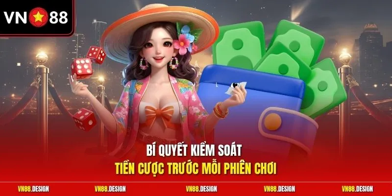 Bí quyết kiểm soát tiền cược trước mỗi phiên chơi