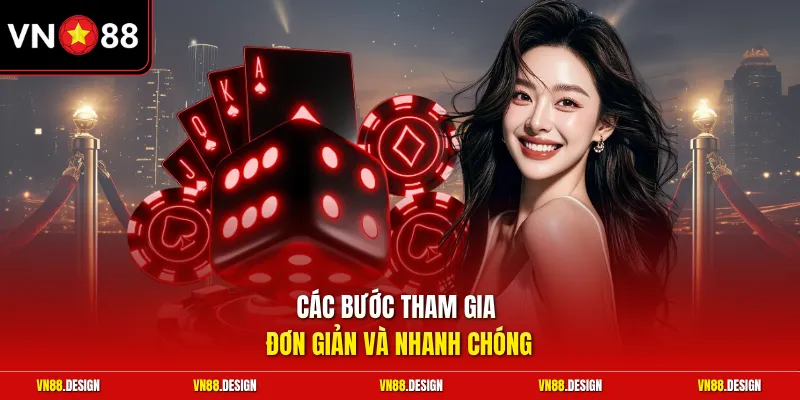 Các bước tham gia đơn giản và nhanh chóng