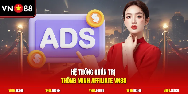 Hệ thống quản trị thông minh affiliate VN88