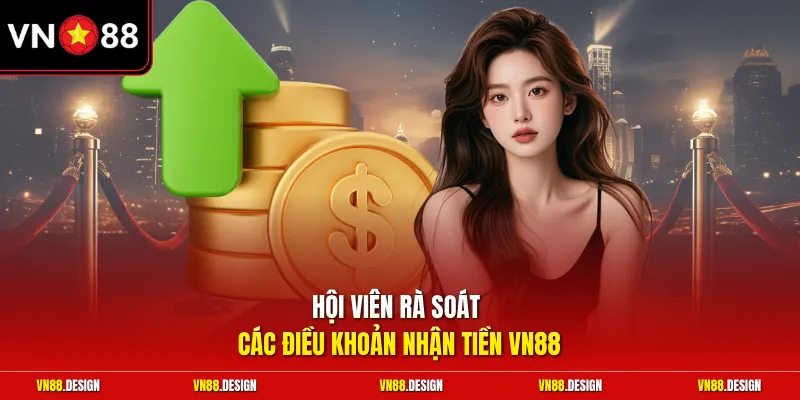 Hội viên rà soát các điều khoản nhận tiền VN88