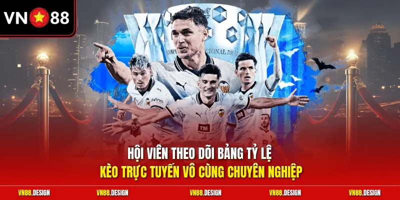 Hội viên theo dõi bảng tỷ lệ kèo trực tuyến vô cùng chuyên nghiệp