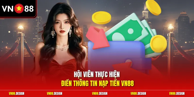 Hội viên thực hiện điền thông tin nạp tiền VN88
