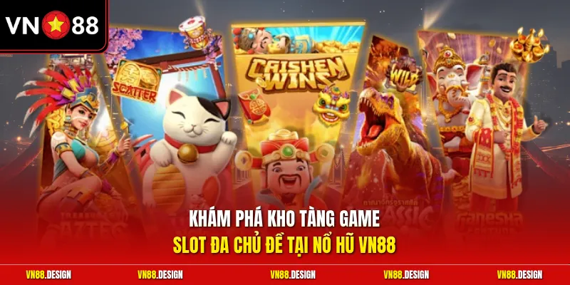 Khám phá kho tàng game slot đa chủ đề tại nổ hũ VN88