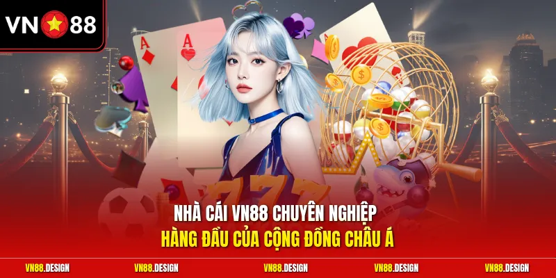 Nhà cái VN88 chuyên nghiệp hàng đầu của cộng đồng châu Á