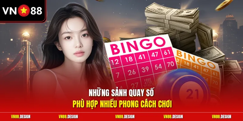 Những sảnh quay số phù hợp nhiều phong cách chơi 