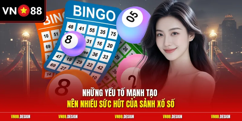 Những yếu tố mạnh tạo nên nhiều sức hút của sảnh xổ số 
