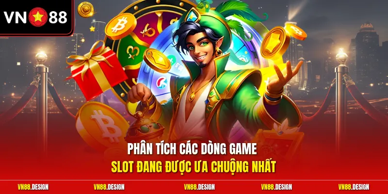 Phân tích các dòng game slot đang được ưa chuộng nhất