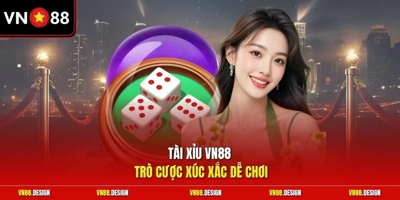 Tài xỉu VN88 trò cược xúc xắc dễ chơi 