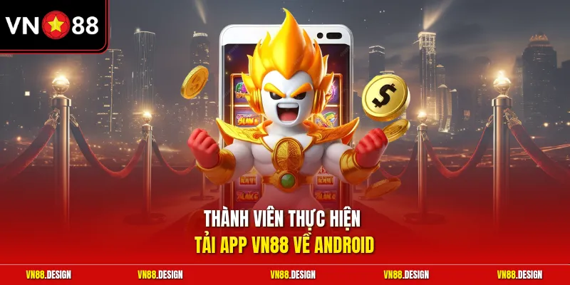 Thành viên thực hiện tải app VN88 về Android