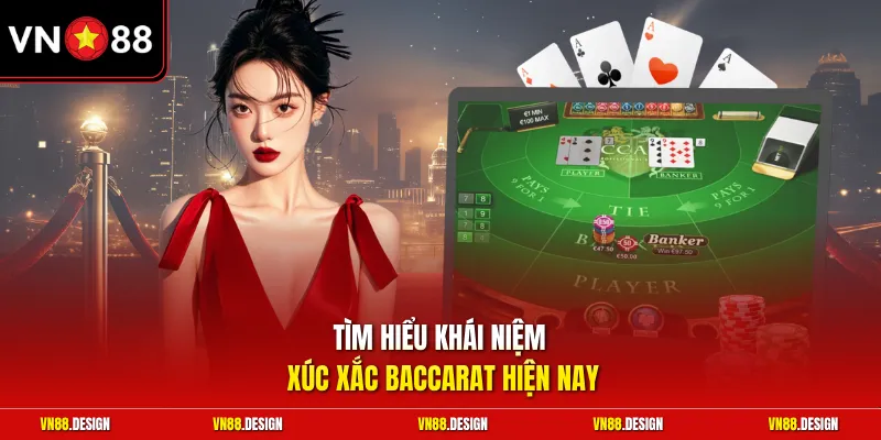 Tìm hiểu khái niệm xúc xắc Baccarat hiện nay