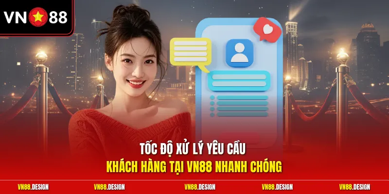 Tốc độ xử lý yêu cầu khách hàng tại VN88 nhanh chóng