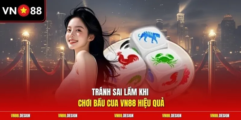 Tránh sai lầm khi chơi bầu cua VN88 hiệu quả
