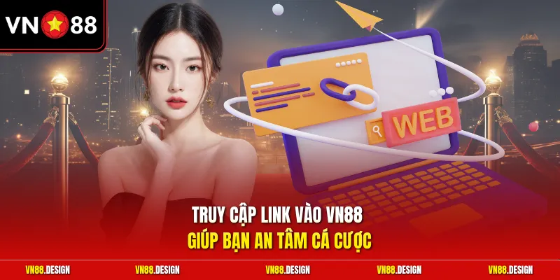 Truy cập link vào VN88 giúp bạn an tâm cá cược