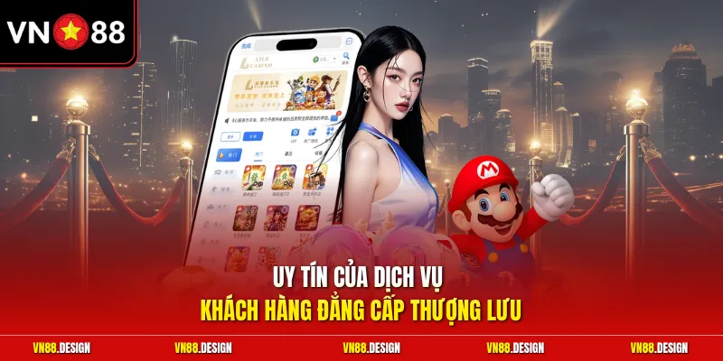 Uy tín của dịch vụ khách hàng đẳng cấp thượng lưu